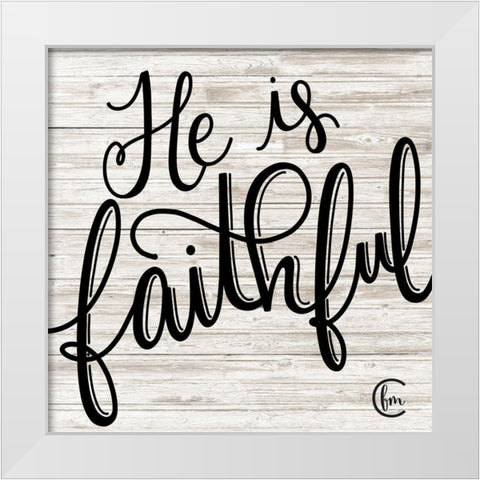 He is Faithful White Modern Wood Framed Art Print by Fearfully Made Creations