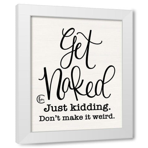 Dont Make it Weird White Modern Wood Framed Art Print by Fearfully Made Creations