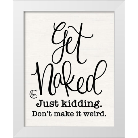 Dont Make it Weird White Modern Wood Framed Art Print by Fearfully Made Creations