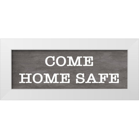 Come Home Safe    White Modern Wood Framed Art Print by Fearfully Made Creations