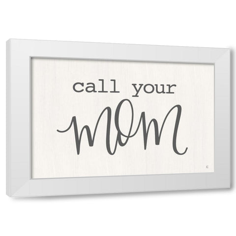Call Your Mom   White Modern Wood Framed Art Print by Fearfully Made Creations