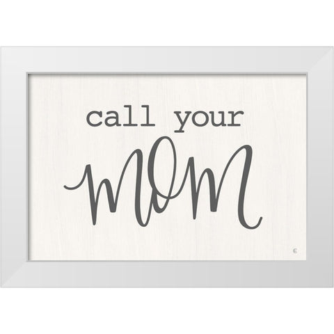 Call Your Mom   White Modern Wood Framed Art Print by Fearfully Made Creations