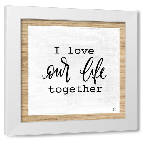 Our Life Together White Modern Wood Framed Art Print by Fearfully Made Creations