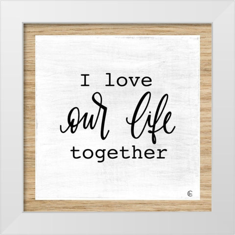 Our Life Together White Modern Wood Framed Art Print by Fearfully Made Creations