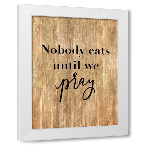 Nobody Eats Until We Pray White Modern Wood Framed Art Print by Fearfully Made Creations