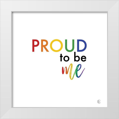 Rainbow Proud to Be Me White Modern Wood Framed Art Print by Fearfully Made Creations