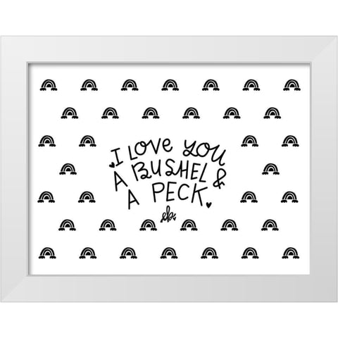 I Love You a Bushel and a Peck White Modern Wood Framed Art Print by Barrett, Erin