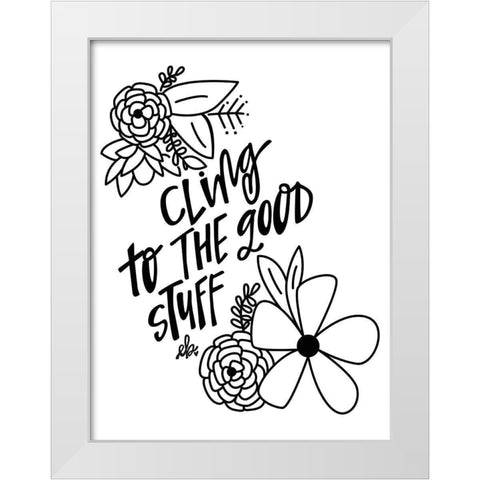 Cling to the Good Stuff White Modern Wood Framed Art Print by Barrett, Erin