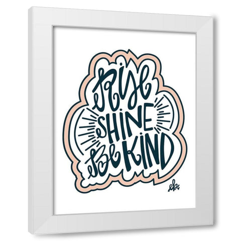 Rise Shine Be Kind White Modern Wood Framed Art Print by Barrett, Erin