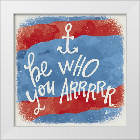 Be Who You Arrrrr White Modern Wood Framed Art Print by Barrett, Erin