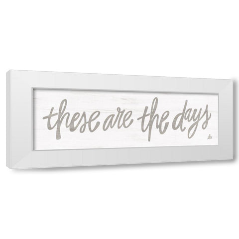 These Are the Days White Modern Wood Framed Art Print by Barrett, Erin