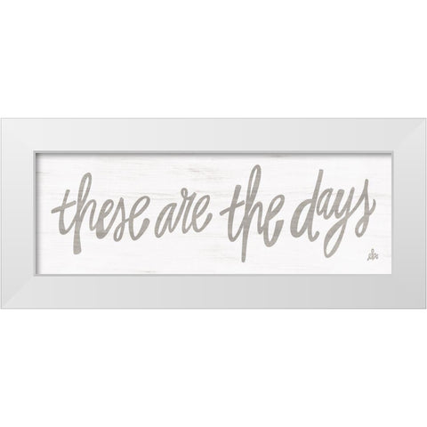These Are the Days White Modern Wood Framed Art Print by Barrett, Erin