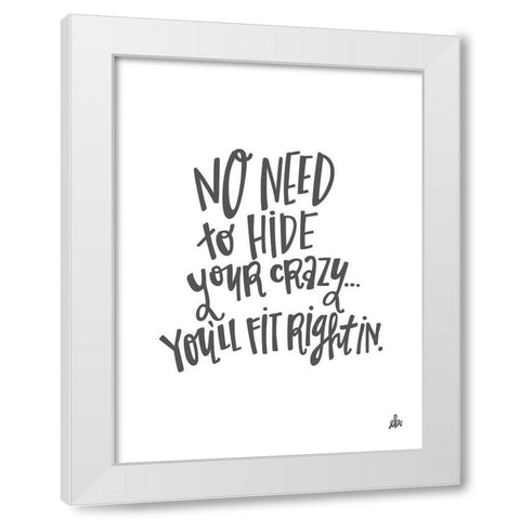 No Need to Hide Your Crazy White Modern Wood Framed Art Print by Barrett, Erin