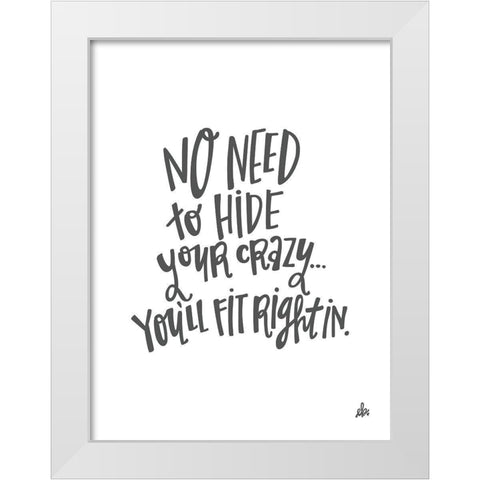 No Need to Hide Your Crazy White Modern Wood Framed Art Print by Barrett, Erin