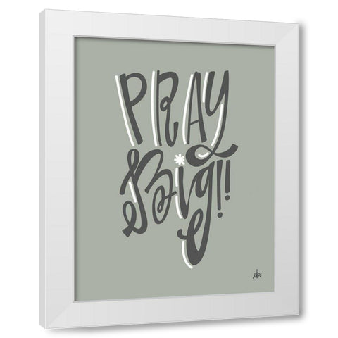 Pray Big    White Modern Wood Framed Art Print by Barrett, Erin