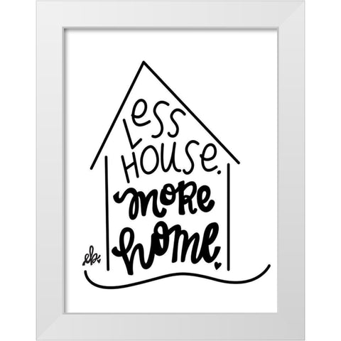 Less House, More Home  White Modern Wood Framed Art Print by Barrett, Erin
