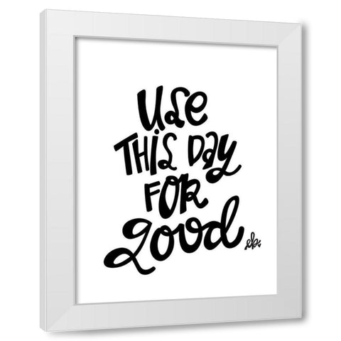 Use This Day for Good   White Modern Wood Framed Art Print by Barrett, Erin