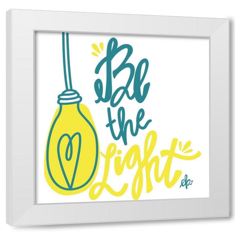 Be the Light White Modern Wood Framed Art Print by Barrett, Erin