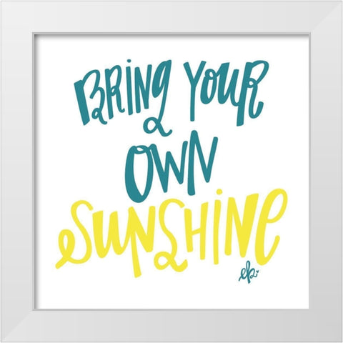Bring Your Own Sunshine White Modern Wood Framed Art Print by Barrett, Erin