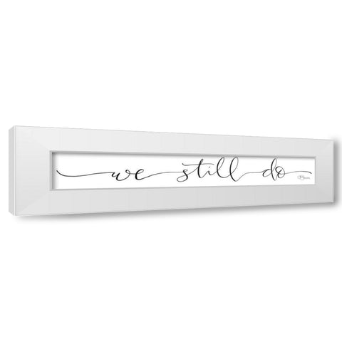 We Still Do White Modern Wood Framed Art Print by Hollihocks Art