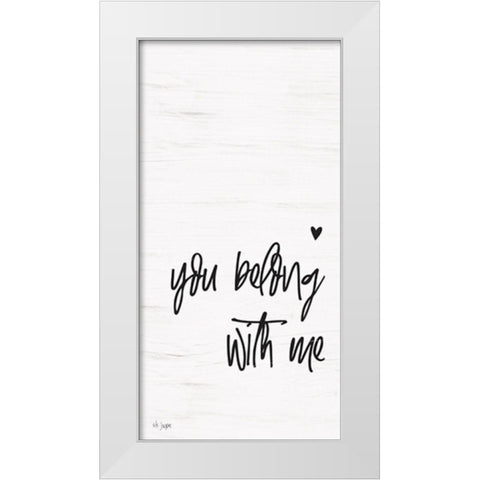 You Belong with Me White Modern Wood Framed Art Print by Jaxn Blvd.