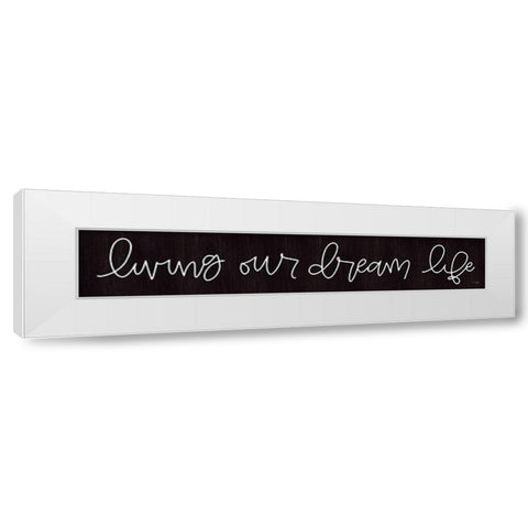 Living Our Dream Life White Modern Wood Framed Art Print by Jaxn Blvd.