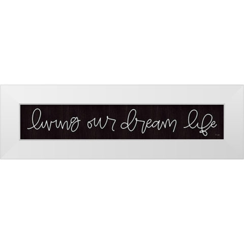Living Our Dream Life White Modern Wood Framed Art Print by Jaxn Blvd.