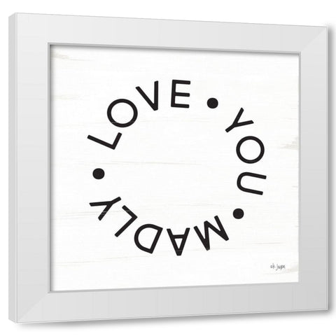 Madly Love You White Modern Wood Framed Art Print by Jaxn Blvd.