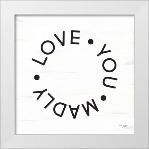 Madly Love You White Modern Wood Framed Art Print by Jaxn Blvd.