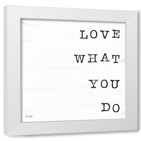 What You Love II White Modern Wood Framed Art Print by Jaxn Blvd.