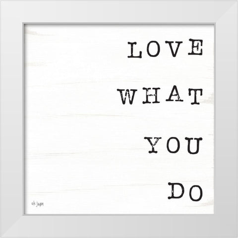 What You Love II White Modern Wood Framed Art Print by Jaxn Blvd.