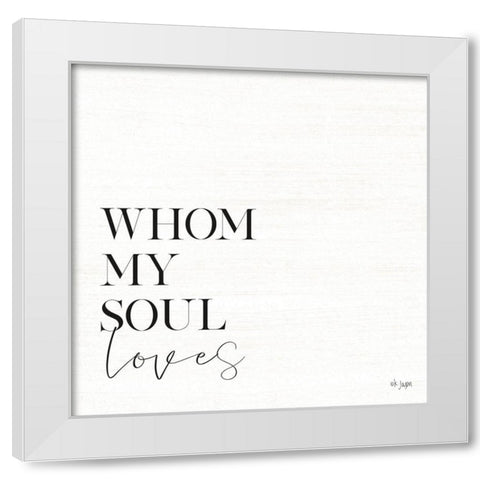 Whom My Soul Loves White Modern Wood Framed Art Print by Jaxn Blvd.