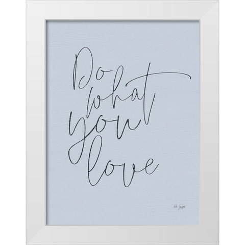 Do What You Love White Modern Wood Framed Art Print by Jaxn Blvd.