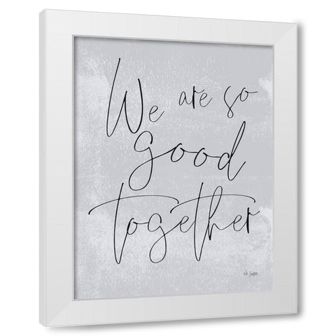 We Are So Good Together White Modern Wood Framed Art Print by Jaxn Blvd.