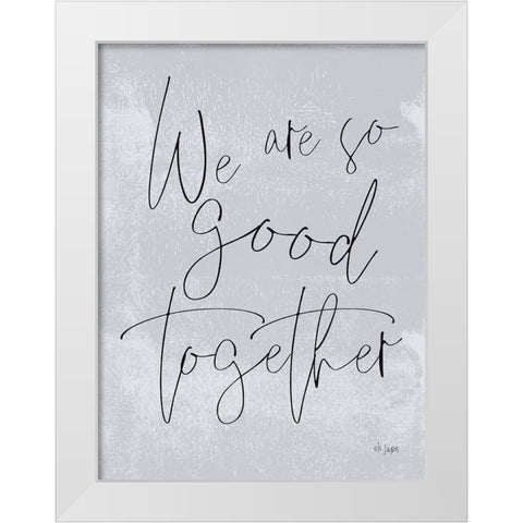 We Are So Good Together White Modern Wood Framed Art Print by Jaxn Blvd.