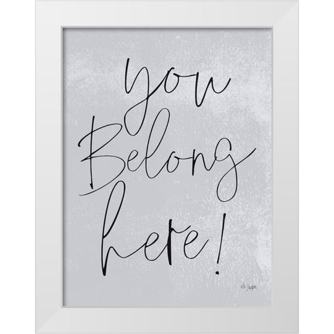 You Belong Here! White Modern Wood Framed Art Print by Jaxn Blvd.