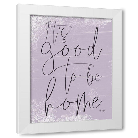 Its Good to be Home White Modern Wood Framed Art Print by Jaxn Blvd.