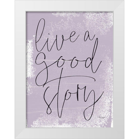 Live a Good Story White Modern Wood Framed Art Print by Jaxn Blvd.