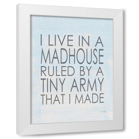 I Live in a Madhouse White Modern Wood Framed Art Print by Jaxn Blvd.