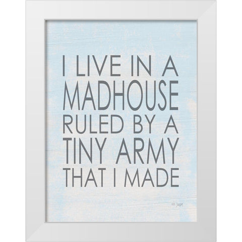 I Live in a Madhouse White Modern Wood Framed Art Print by Jaxn Blvd.