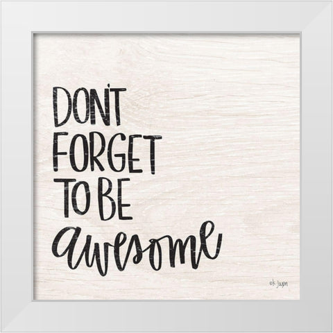 Dont Forget to be Awesome White Modern Wood Framed Art Print by Jaxn Blvd.