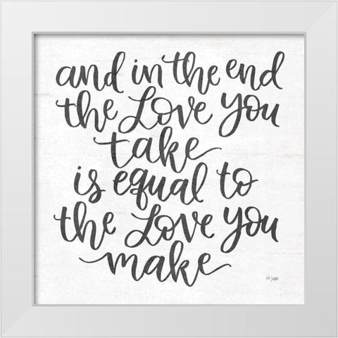 The Love You Make White Modern Wood Framed Art Print by Jaxn Blvd.