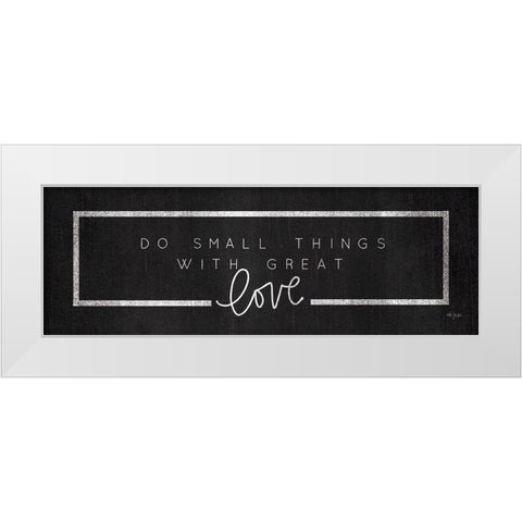 Do Small Things White Modern Wood Framed Art Print by Jaxn Blvd.