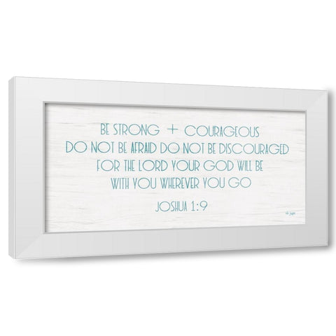 Be Strong and Courageous White Modern Wood Framed Art Print by Jaxn Blvd.