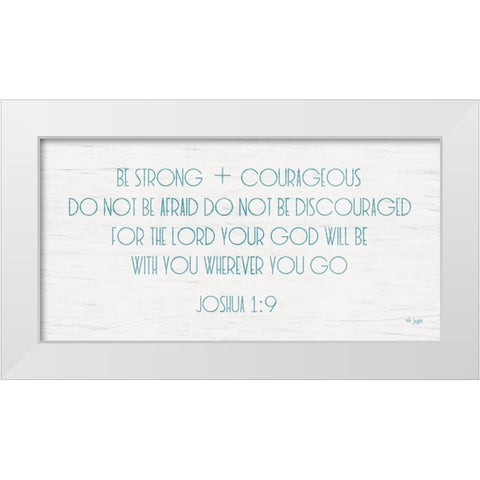 Be Strong and Courageous White Modern Wood Framed Art Print by Jaxn Blvd.