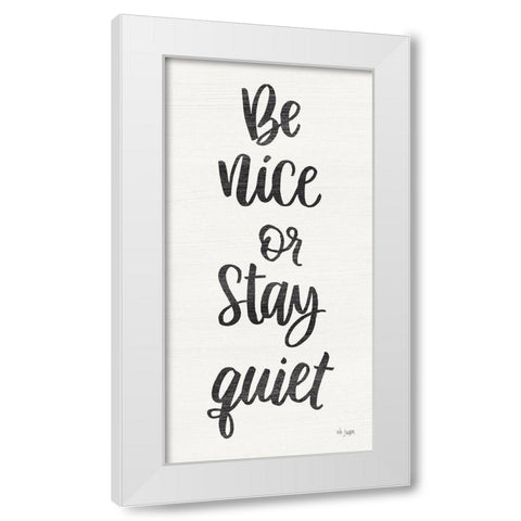 Be Nice or Stay Quiet White Modern Wood Framed Art Print by Jaxn Blvd.
