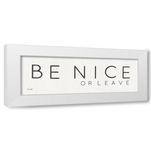 Be Nice or Leave White Modern Wood Framed Art Print by Jaxn Blvd.