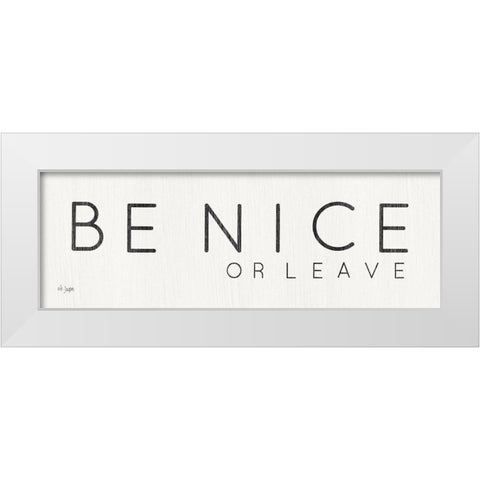 Be Nice or Leave White Modern Wood Framed Art Print by Jaxn Blvd.