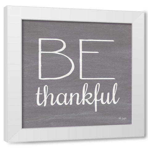 Be Thankful White Modern Wood Framed Art Print by Jaxn Blvd.
