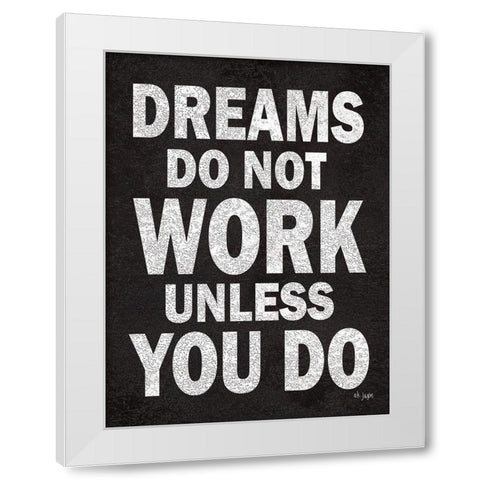 Dreams Do Not Work White Modern Wood Framed Art Print by Jaxn Blvd.